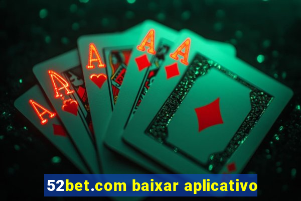 52bet.com baixar aplicativo