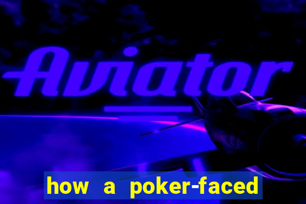 how a poker-faced girl really feels