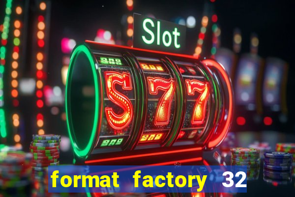 format factory 32 bits windows 7