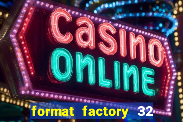 format factory 32 bits windows 7