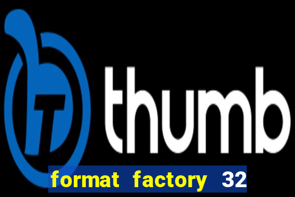 format factory 32 bits windows 7