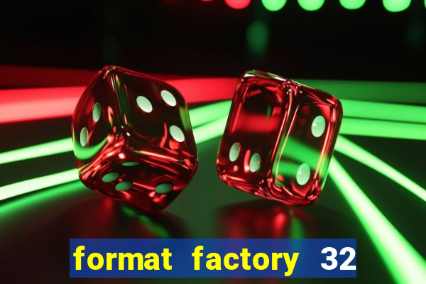 format factory 32 bits windows 7