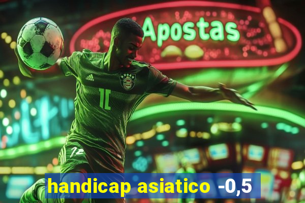 handicap asiatico -0,5