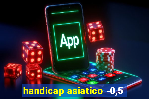 handicap asiatico -0,5