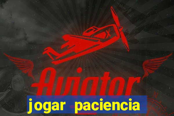 jogar paciencia haja paciencia