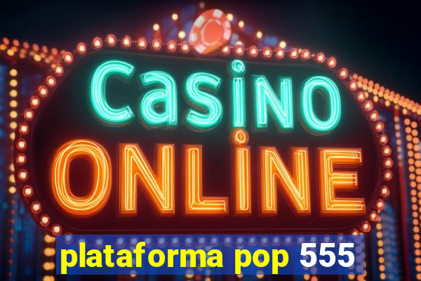 plataforma pop 555