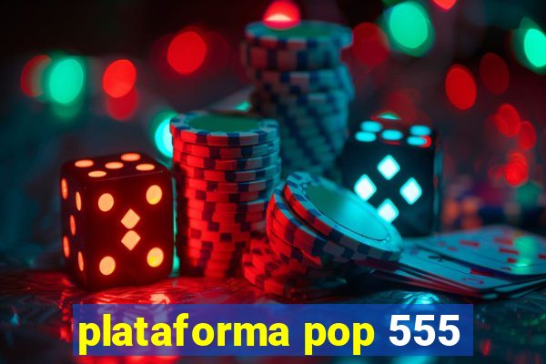 plataforma pop 555