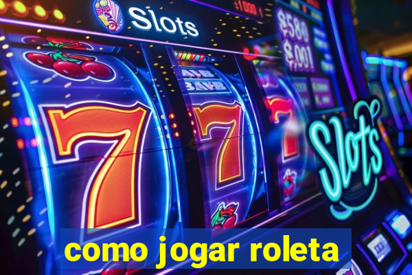 como jogar roleta