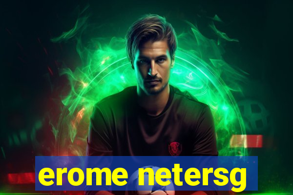 erome netersg