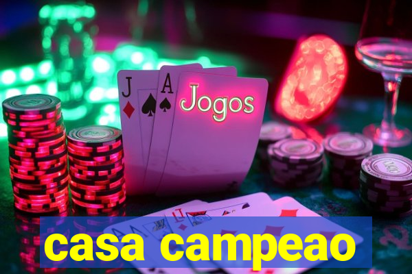 casa campeao