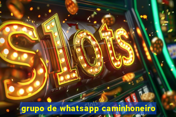grupo de whatsapp caminhoneiro