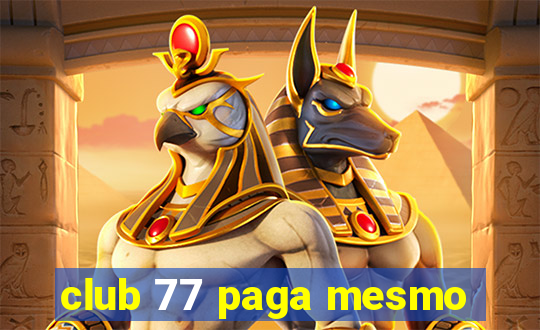 club 77 paga mesmo