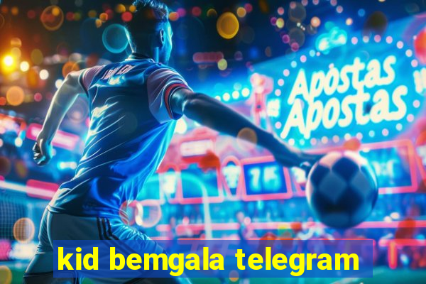 kid bemgala telegram