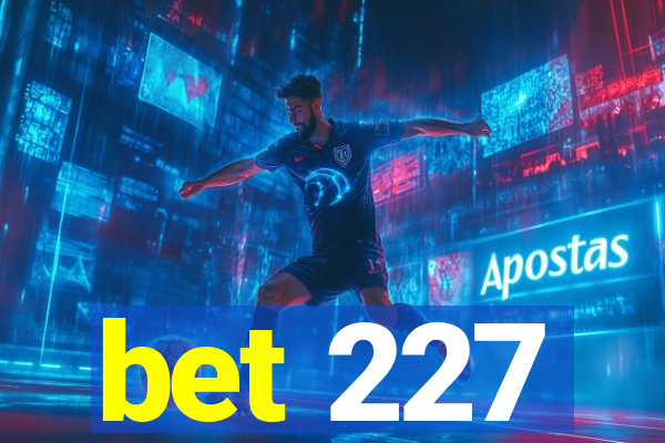 bet 227