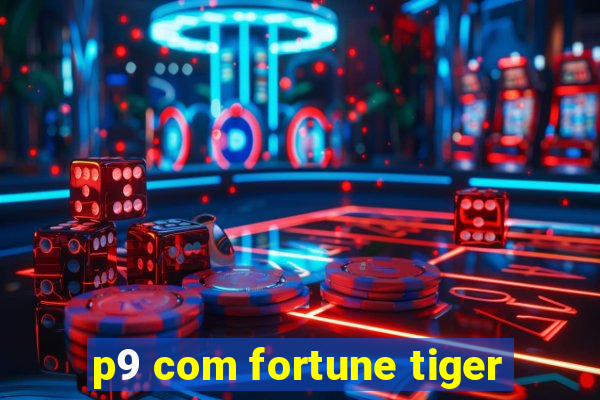 p9 com fortune tiger