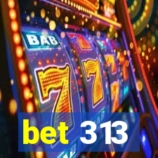 bet 313