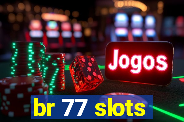 br 77 slots
