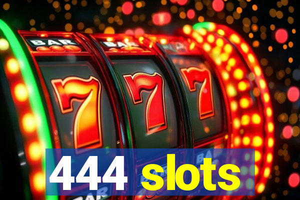 444 slots
