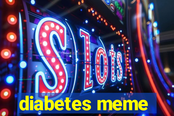 diabetes meme