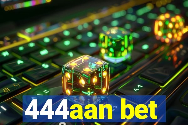 444aan bet