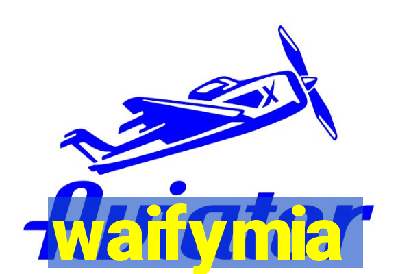 waifymia