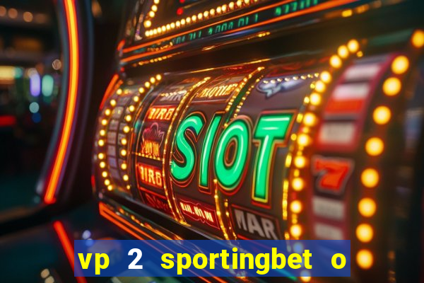 vp 2 sportingbet o que significa