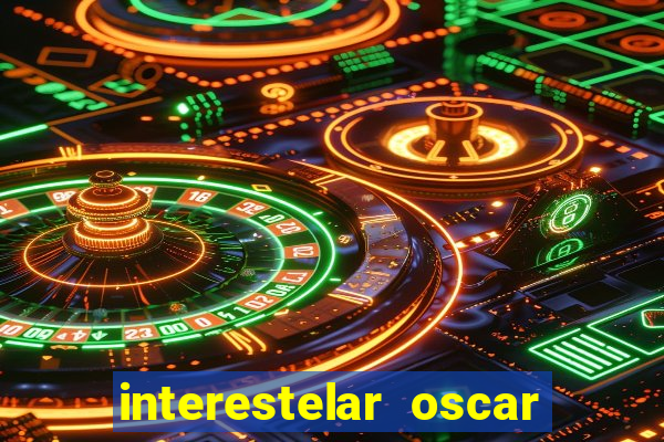 interestelar oscar interestelar quantos oscar