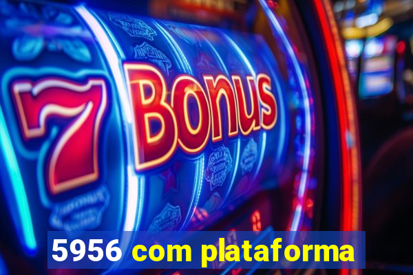 5956 com plataforma