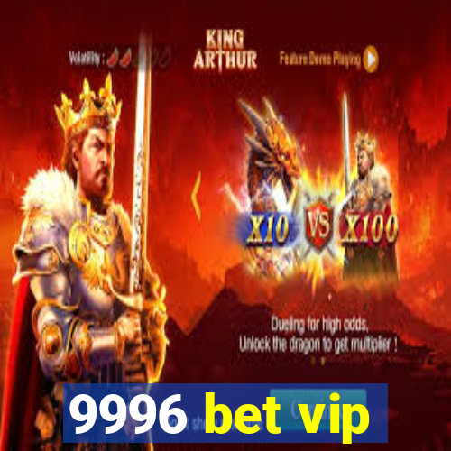 9996 bet vip