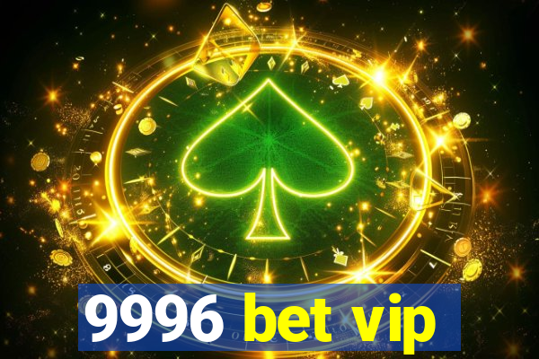 9996 bet vip