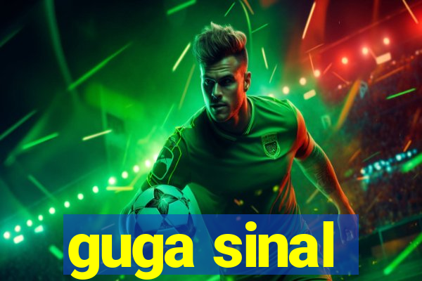 guga sinal