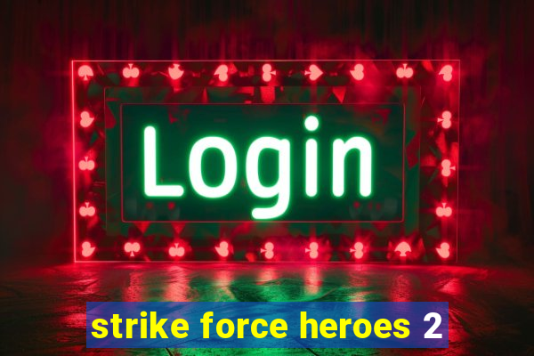 strike force heroes 2