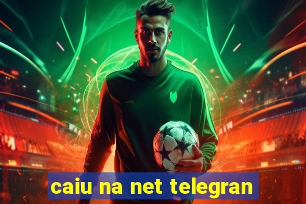 caiu na net telegran