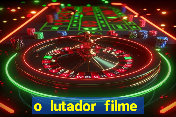 o lutador filme completo dublado mega filmes