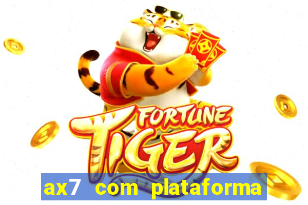 ax7 com plataforma de jogos