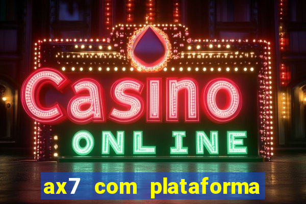 ax7 com plataforma de jogos