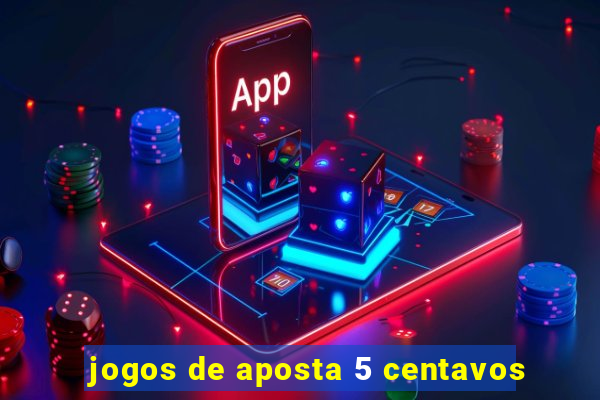 jogos de aposta 5 centavos