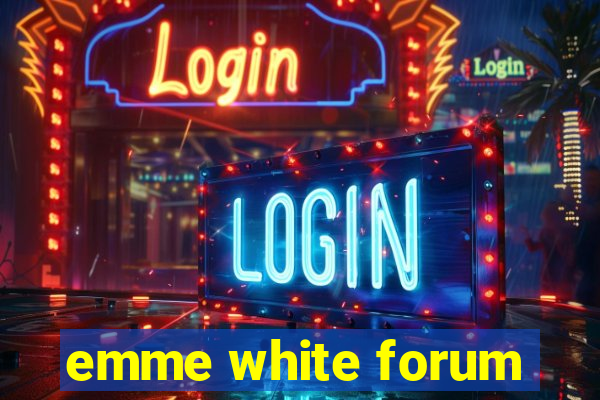 emme white forum