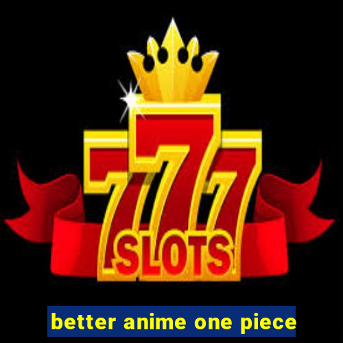 better anime one piece