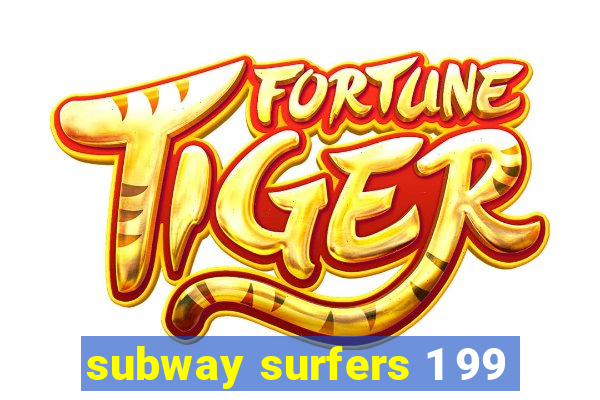 subway surfers 1 99