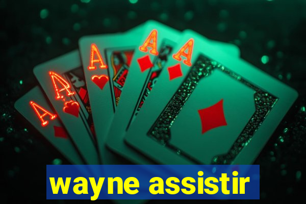 wayne assistir