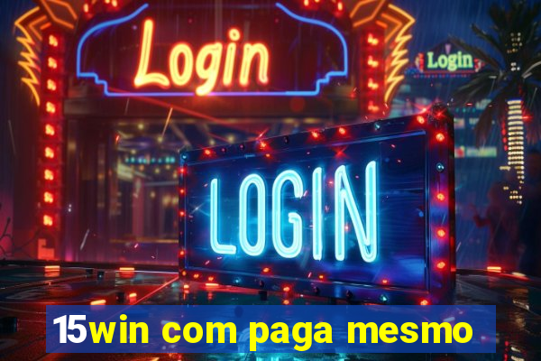 15win com paga mesmo