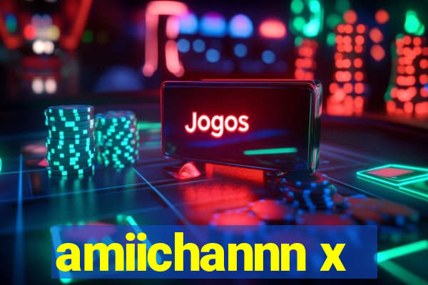 amiichannn x