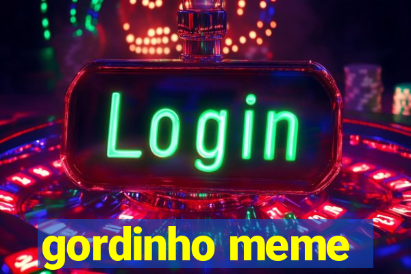 gordinho meme