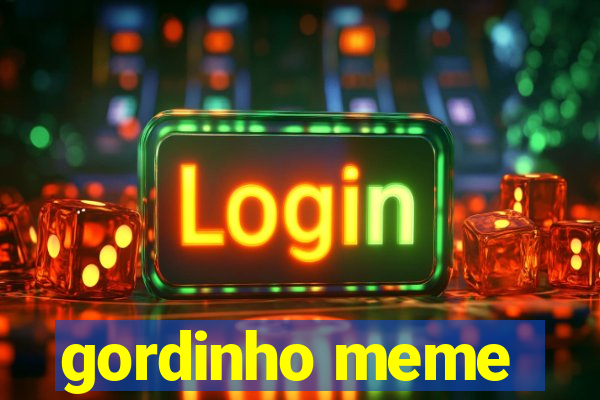 gordinho meme
