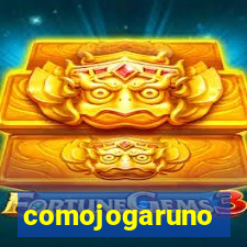 comojogaruno