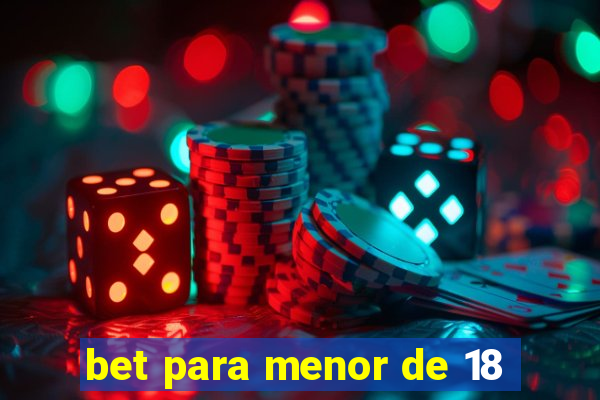 bet para menor de 18