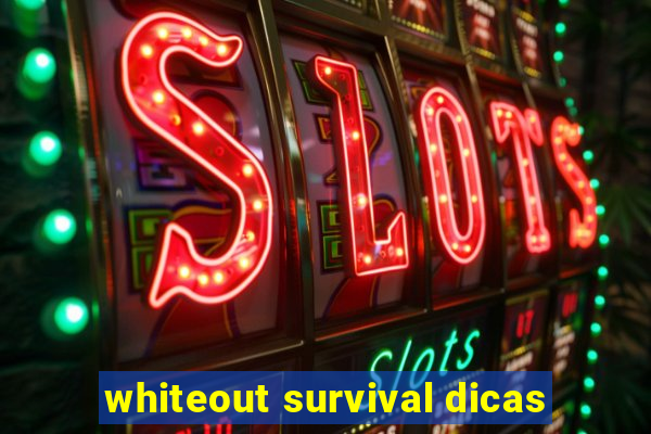 whiteout survival dicas