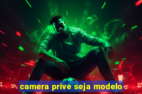 camera prive seja modelo