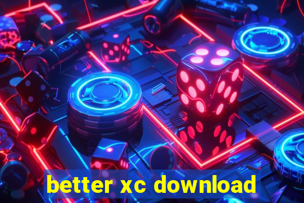 better xc download